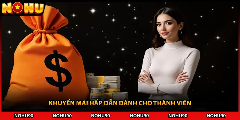 Khuyến mãi hấp dẫn dành cho thành viên
